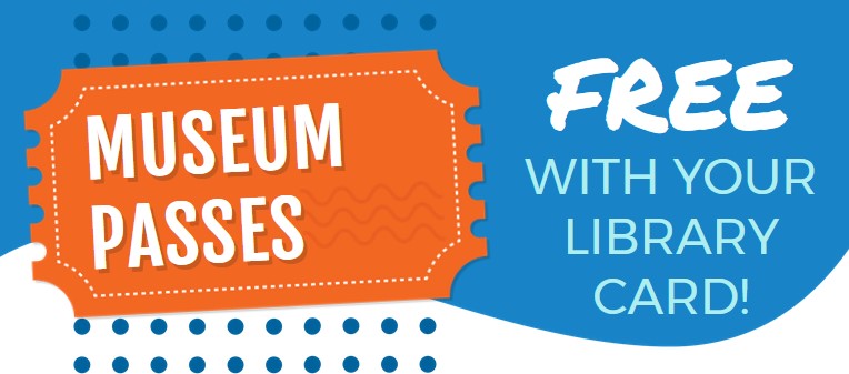 Museum Passes Free with Your Library Card